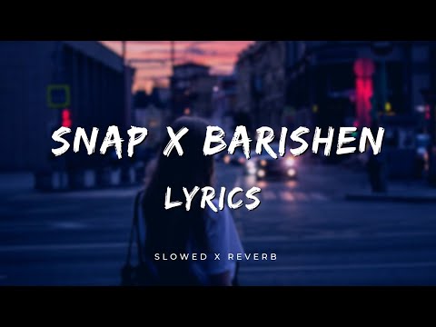 Snap x Baarishen + Lyrics + Slowed X Reverb