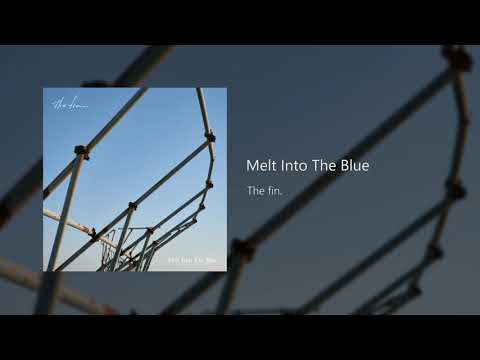 Melt Into The Blue - The Fin.