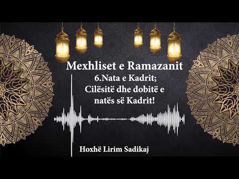 'Mexhliset e Ramazanit-6'' Nata e Kadrit; Cilësitë dhe dobitë e natës së Kadrit! Hoxhë Lirim Sadikaj