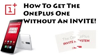 How To Get The OnePlus One Without An INVITE!!!