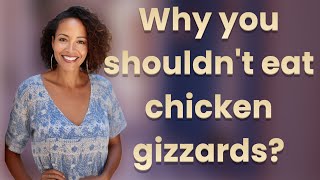 Why you shouldn't eat chicken gizzards