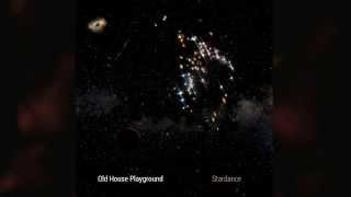 Old House Playground - Stardance