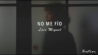 Luis Miguel - No Me Fío (Letra) ♡