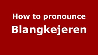 How to pronounce Blangkejeren