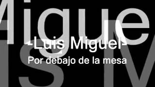 Por debajo de la mesa!!!! Luis Miguel letra