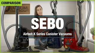 Which Is The Best For You? SEBO Airbelt K Series Canister Vacuums | vacuumcleanermarket.com