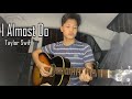 I Almost Do - Taylor Swift (fingerstyle guitar cover)