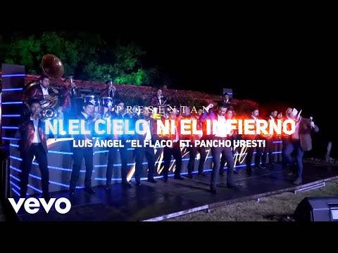 Luis Angel "El Flaco", Pancho Uresti - Ni el Cielo Ni el Infierno