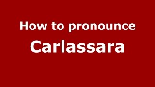 How to pronounce Carlassara