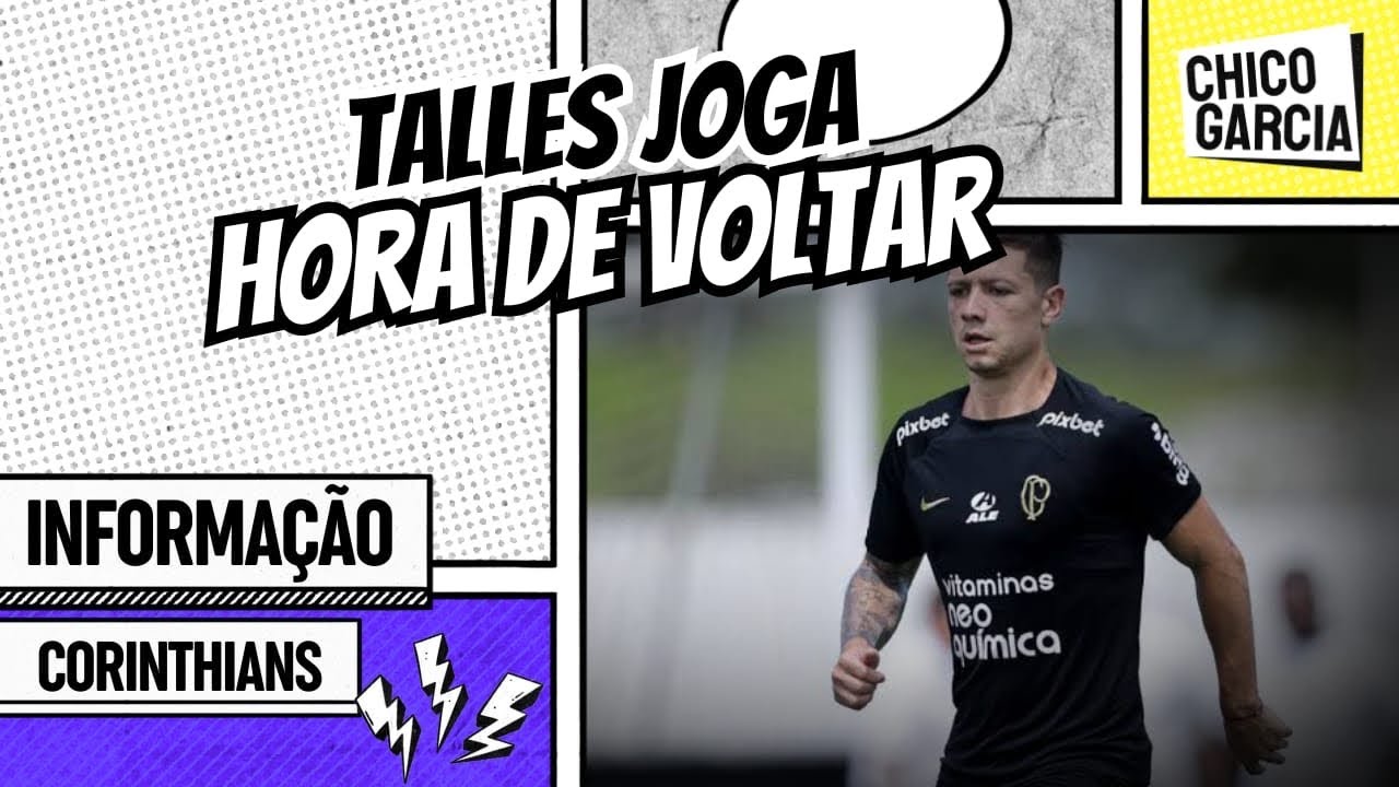 CORINTHIANS: TALLES VAI PRO JOGO, GARRO PRESTES A VOLTAR, DESFALQUES E PROJEÇÃO CONTRA O NOROESTE