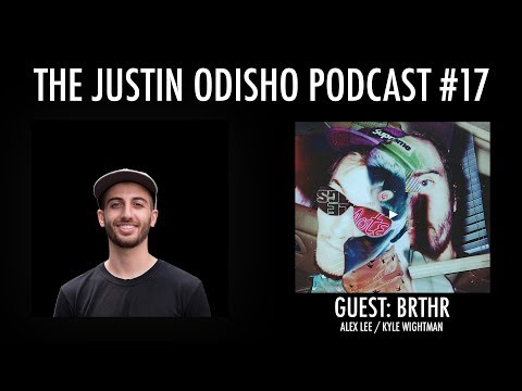 The Justin Odisho Podcast #17: The BRTHR Interview (Alex Lee & Kyle Wightman)