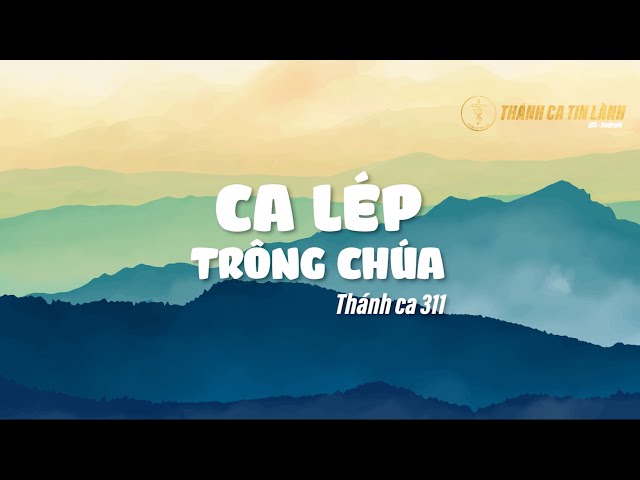 THÁNH CA 311 | CA LÉP TRÔNG CHÚA | KARAOKE THÁNH CA TIN LÀNH