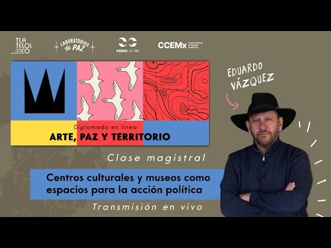 Clase magistral 2. Centros culturales y museos como espacios para la acción política