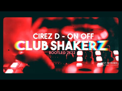Cirez D - ON OFF (Club ShakerZ Bootleg 2k21)
