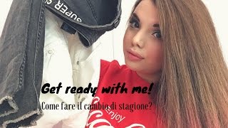 Get ready with me: Come fare il cambio di stagione? 🤔