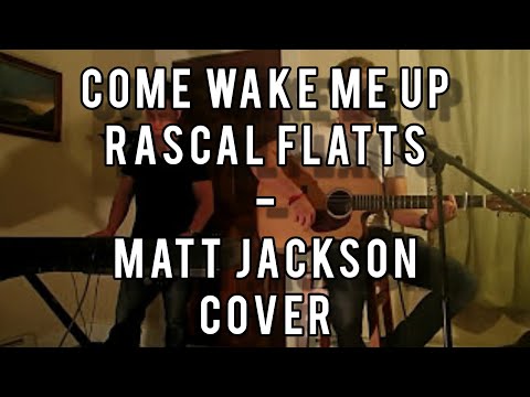 Come Wake Me Up - Rascal Flatts  (Matt Jackson Cover)