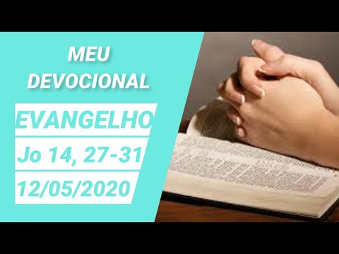 Evangelho João 14,27 31 | Dia 12/05/2020 | Meu Devocional