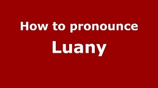 How to pronounce Luany