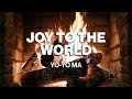 Yo-Yo Ma - Joy to the World (Official Fireplace Video - Christmas Songs)