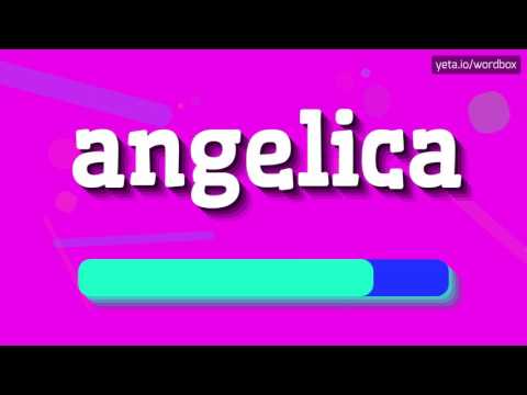 ANGELICA - HOW TO PRONOUNCE IT!?
