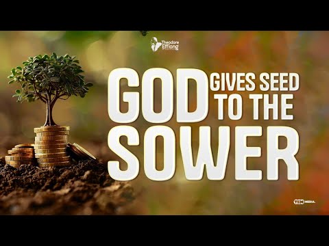 God gives seed to the sower // Rev. Theodore Effiong