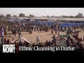 “Rampage of Killings, Looting, Torture, Rape”: Ethnic Cleansing in Sudan’s Darfur Region