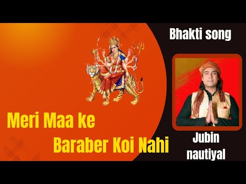 Meri Maa ke baraber koi Nahi || Bhakti song || jubin nautiyal || New video || 2023