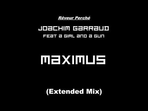 Joachim Garraud feat. A Girl & A Gun - Maximus (Clean Extended Mix)
