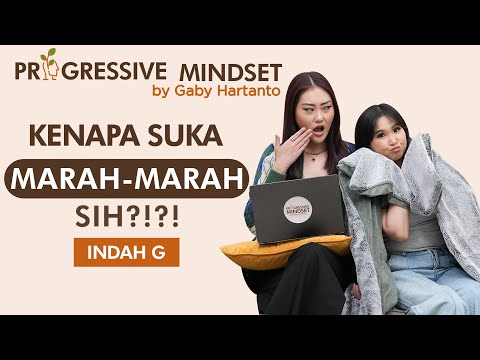 Indah G: Kenapa Suka Marah-Marah Sih?!?! | Eps#7 of Progressive Mindset by Gaby Hartanto