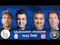 Galatasaray - Sivasspor Maç Önü | Bışar Özbey, Ümit Özat, Evren Turhan Oktay Derelioğlu