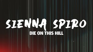 Download lagu SIENNA SPIRO - Die On This Hill (Lyrics) mp3 Download lagu SIENNA SPIRO - Die On This Hill (Lyrics) mp3