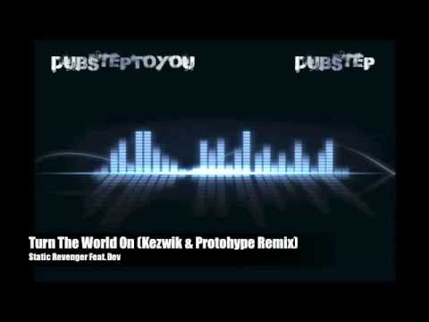 DubstepToYou: Static Revenger Feat. Dev - Turn The World On (Kezwik & Protohype Remix)