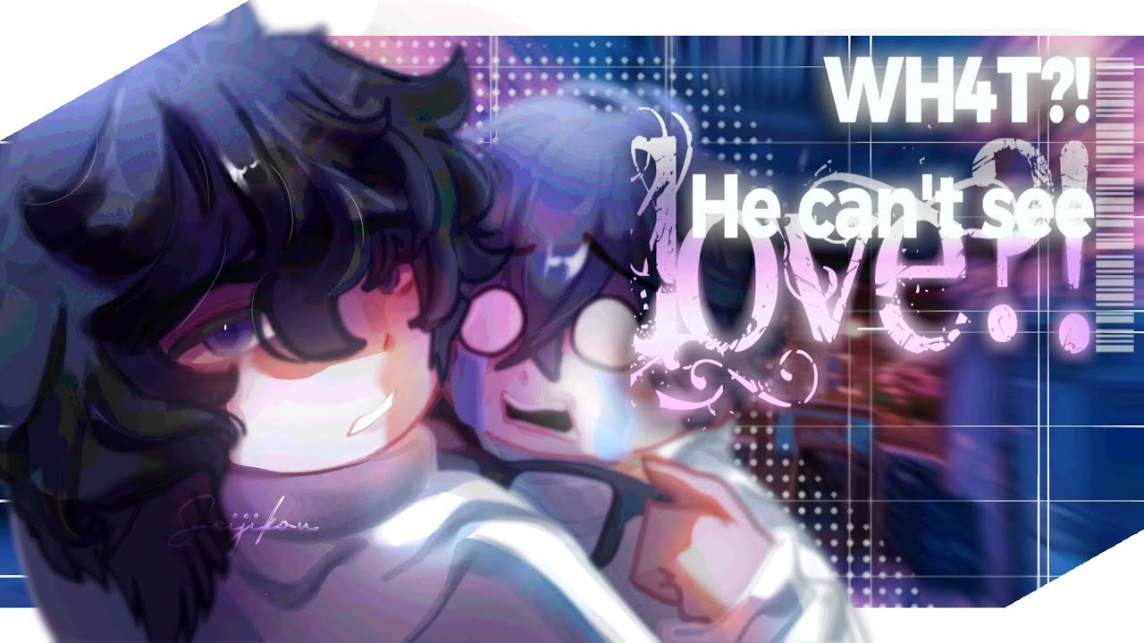 ☕ || "WH4T?! HE CAN'T SEE LOVE?!" || #Part 1. Prologue—Ft. Ocs (Gacha BL) 