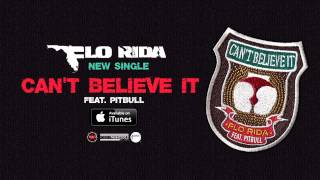 Flo Rida  -  Can t Believe It ft  Pitbull