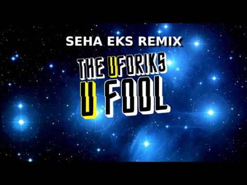 The Uforiks - U fool (Seha Eks Remix)