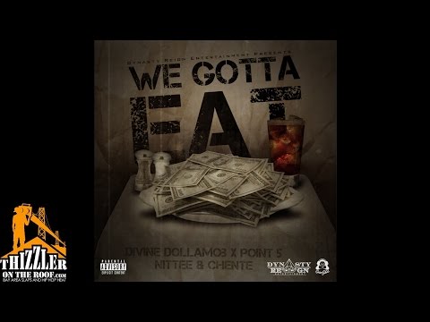 Divine DollaMob x Punto Cinco x Nittee x Chente - We Got To Eat [Thizzler.com]