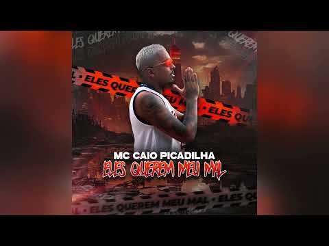 Mc Caio Picadilha - Eles Querem Meu Mal