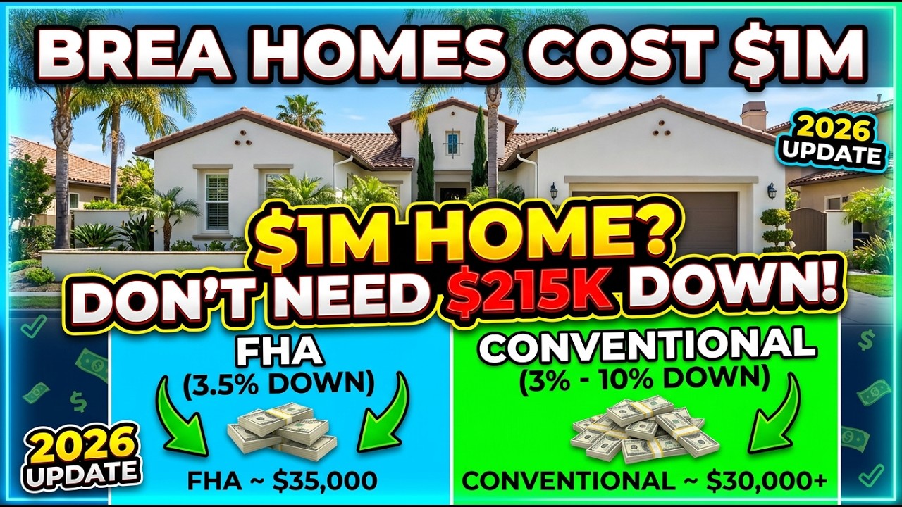 Brea Homes Cost $1M — You Don't Need $215K Down (FHA vs Conventional 2026)