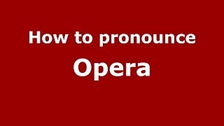 How to pronounce Opera