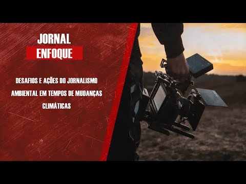 Desafios e ações do Jornalismo Ambiental em tempos de mudanças climáticas