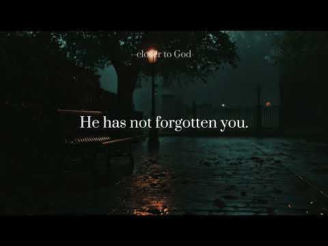 God has not forgotten you.