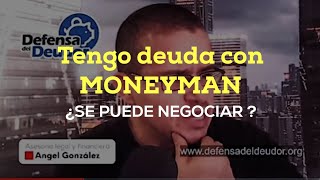 Tengo una #deuda con #MONEYMAN ¿se podrá negociar