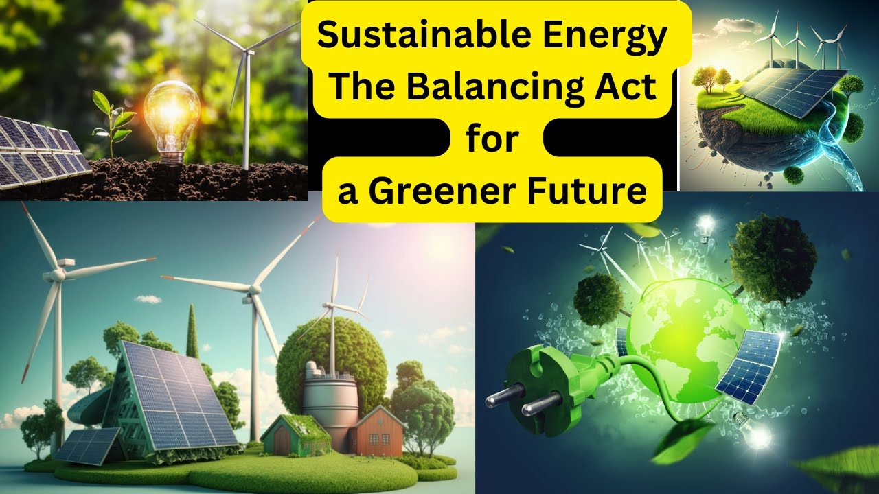 Sustainable Energy The Balancing Act for a Greener Future