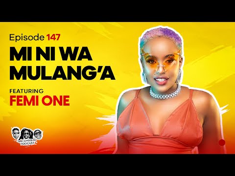 MIC CHEQUE PODCAST | Episode 147 | Mi ni wa Mulang'a Feat. FEMI ONE