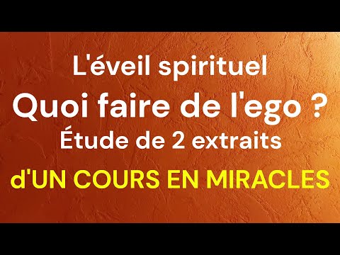 UCEM - Comment procéder avec l'ego et ses pièges sur le chemin de l'éveil ? - Un Cours En Miracles