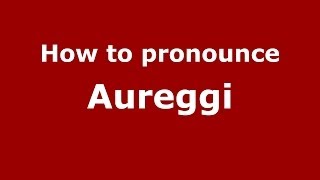 How to pronounce Aureggi