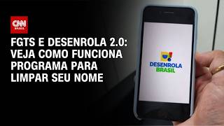 Vídeo: O que é o Desenrola 2.0 e como usar o FGTS para limpar seu nome? | CNN BRASIL