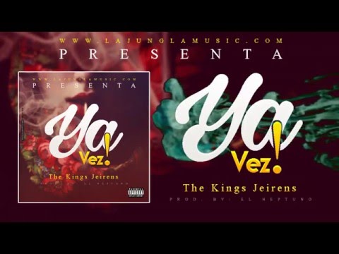 The Kings Jeirens - Ya Vez! Prod. By El Neptuno / www.lajunglamusic.com