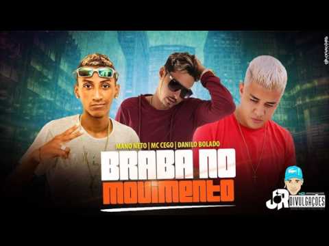 MC CEGO ABUSADO, DANILO BOLADO E MANO NETO - BRABA NO MOVIMENTO - MUSICA NOVA 2017