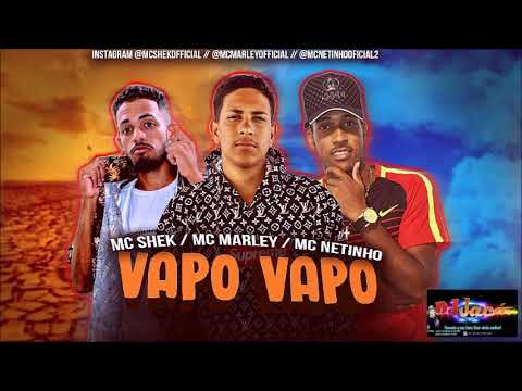 MC SHEK - MC MARLEY - MC NETINHO - VAPO VAPO ( BREGA FUNK )